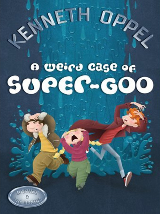 Title details for A Weird Case of Super-Goo by Kenneth Oppel - Available